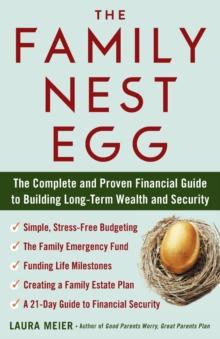 The Family Nest Egg : The Complete and Proven Financial Guide to Building Long-Term Wealth and Security