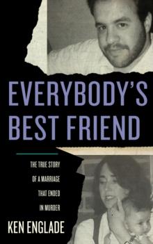 Everybody's Best Friend : The True Story of a Marriage That Ended in Murder