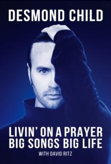 Livin' on a Prayer : Big Songs, Big Life