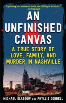 An Unfinished Canvas : A True Story of Love, Family, and Murder in Nashville