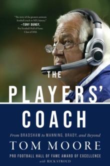 The Players' Coach : Fifty Years Making the NFL's Best Better (From Bradshaw to Manning, Brady, and Beyond)