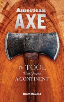 American Axe : The Tool That Shaped a Continent