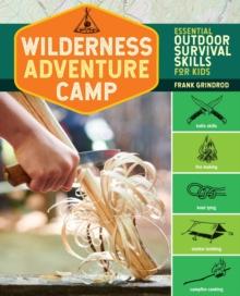 Wilderness Adventure Camp : Essential Outdoor Survival Skills for Kids