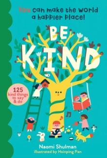 Be Kind : You Can Make the World a Happier Place! 125 Kind Things to Say & Do