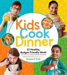 Kids Cook Dinner : 23 Healthy, Budget-Friendly Meals from the Best-Selling Cooking Class Series