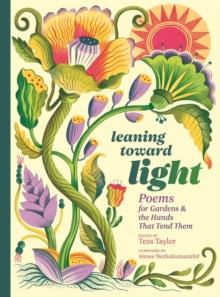 Leaning toward Light : Poems for Gardens & the Hands That Tend Them