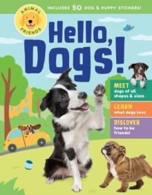 Animal Friends: Hello, Dogs! : Meet Dogs of All Shapes & Sizes; Learn What Dogs Love; Discover How to Be Friends!