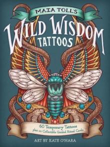 Maia Toll's Wild Wisdom Tattoos : 60 Temporary Tattoos plus 10 Collectible Guided-Ritual Cards