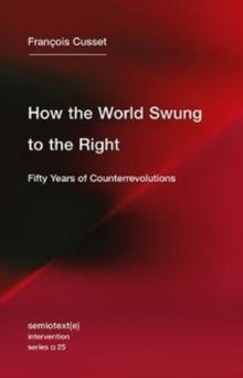 How the World Swung to the Right : Fifty Years of Counterrevolutions