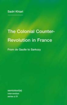 The Colonial Counter-Revolution : From de Gaulle to Sarkozy