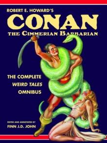 Robert E. Howard's Conan the Cimmerian Barbarian : The Complete Weird Tales Omnibus