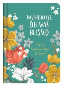 Nevertheless, She Was Blessed : Inspiring Devotions and Prayers for Women