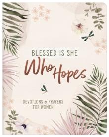 Blessed Is She Who Hopes : Devotions & Prayers for Women