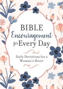 Bible Encouragement for Every Day : Daily Devotions for a Woman's Heart