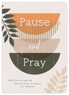 Pause and Pray : 180 Encouraging Devotional Prayers for Women