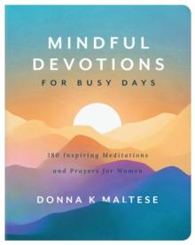 Mindful Devotions for Busy Days : 180 Inspiring Meditations and Prayers for Women