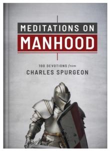 Meditations on Manhood : 100 Devotions from Charles Spurgeon