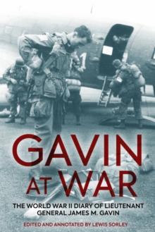 Gavin at War : The World War II Diary of Lieutenant General James M. Gavin