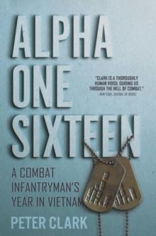 Alpha One Sixteen : A Combat Infantryman's Year in Vietnam