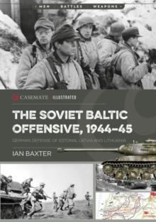 The Soviet Baltic Offensive, 1944-45 : German Defense of Estonia, Latvia, and Lithuania