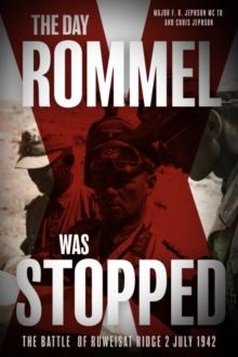 The Day Rommel Was Stopped : The Battle of Ruweisat Ridge, 2 July 1942