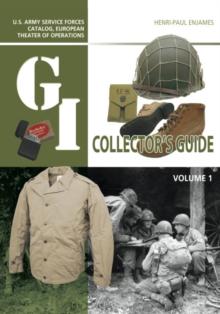 The G.I. Collector's Guide : U.S. Army Service Forces Catalog, European Theater of Operations: Volume 1