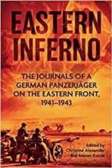 Eastern Inferno : The Journals of a German Panzerjager on the Eastern Front 1941-43