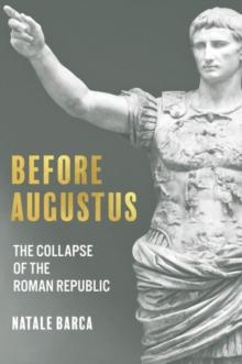 Before Augustus : The Collapse of the Roman Republic