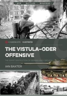 The Vistula-Oder Offensive : The VistulaOder Offensive, the Soviet Destruction of German Army Group a, 1945