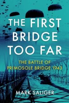 The First Bridge Too Far : The Battle of Primosole Bridge 1943