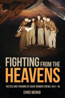 Fighting from the Heavens : Tactics and Training of Usaaf Bomber Crews, 194145