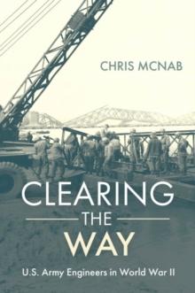 Clearing the Way : U.S. Army Engineers in World War II