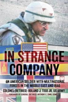 In Strange Company : An American Soldier with Multinational Forces in the Middle East and Iraq