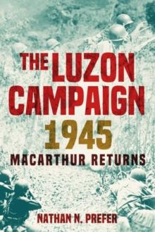 The Luzon Campaign 1945 : Macarthur Returns