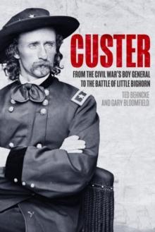 Custer : From the Civil Wars Boy General to the Battle of the Little Bighorn