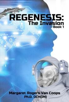 REGENESIS (A Trilogy) BOOK 1 THE INVASION : The Invasion