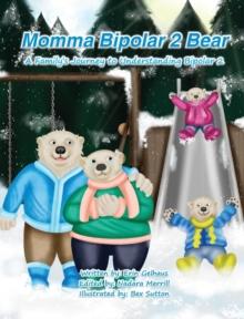 Momma Bipolar 2 Bear : A Family's Journey to Understanding Bipolar 2