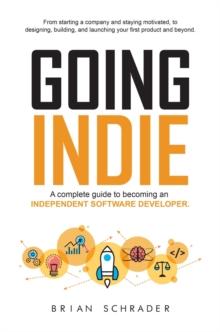 Going Indie - A Complete Guide to becoming an Independent Software Developer