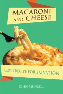 MACARONI AND CHEESE : GOD'S RECIPE FOR SALVATION