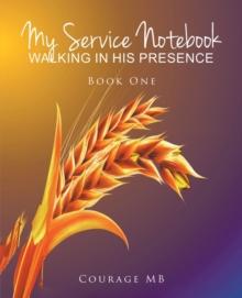 My Service Notebook: Walking In His Presence : Book One