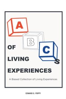 ABC'S of Living experiences : A Biased Collection of Living Experiences