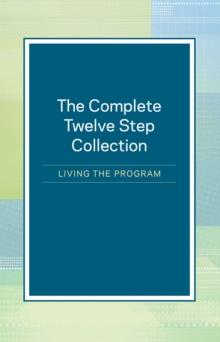 The Complete Twelve Step Collection: Living the Program : Living the Program