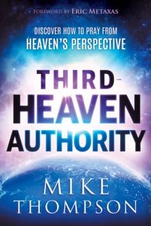 Third-Heaven Authority : Discover How to Pray From Heaven's Perspective