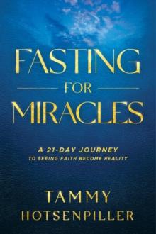 Fasting for Miracles : A 21-Day Journey to Seeing Faith Become Reality