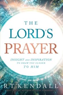 The Lord's Prayer : Insignt and Inspiration to Draw You Closer to Him