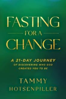 Fasting for a Change : A 21-Day Journey of Discovering Who God Created You to Be