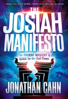 The Josiah Manifesto : The Ancient Mystery & Guide for the End Times