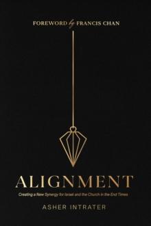 Alignment : Creating a New Synergy for Israel and the Church in the End Times