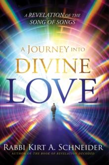 A Journey Into Divine Love : A Revelation of the Song of Songs