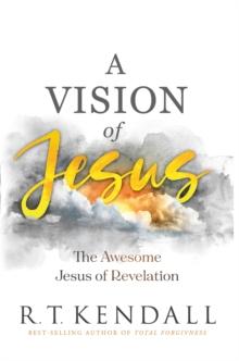 A Vision of Jesus : The Awesome Jesus of Revelation